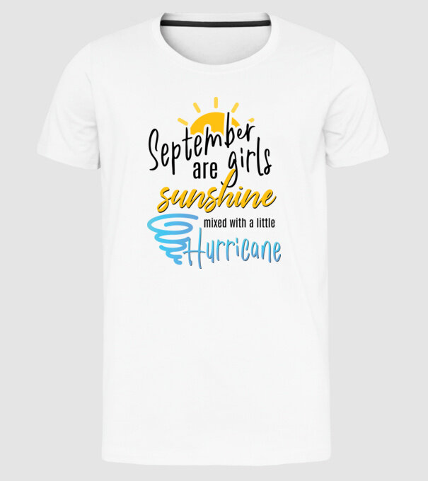 September Girls are Sunshine mixed with a little Hurricane model alb pe tricou