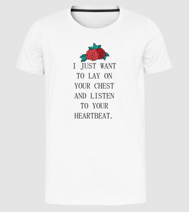 I just want to lay on your chest model alb pe tricou