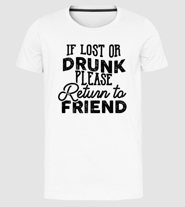 IF LOST OR DRUNK model alb pe tricou
