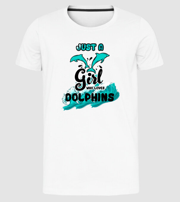 Just a girl who loves dolphins model alb pe tricou
