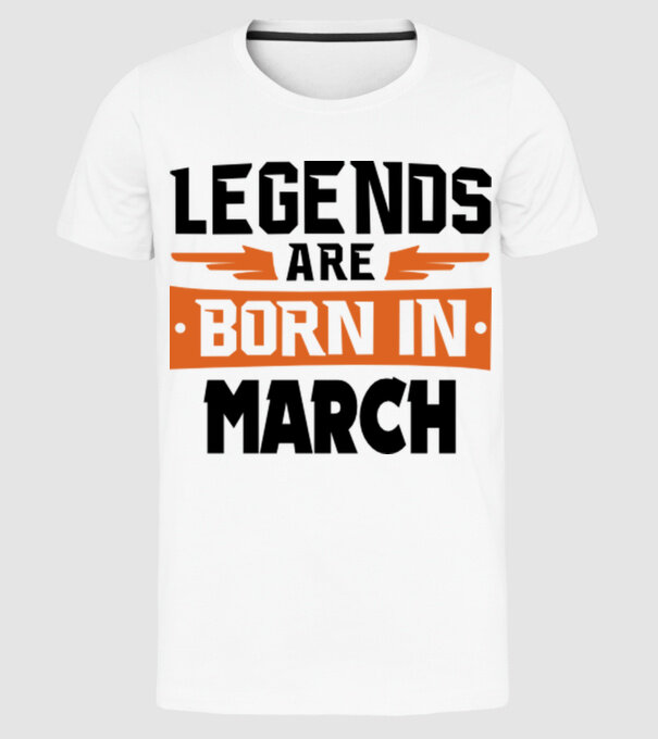 Legends are born in March model alb pe tricou