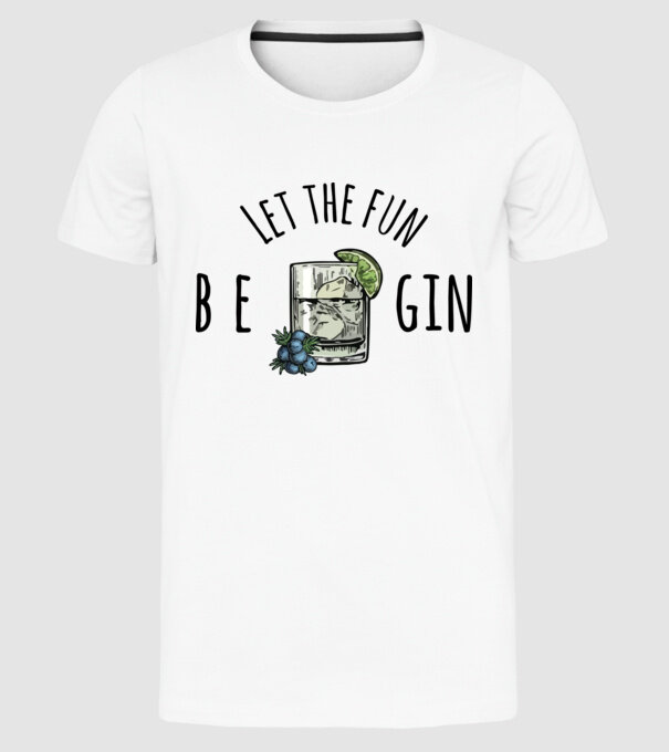 Let the fun be gin model alb pe tricou