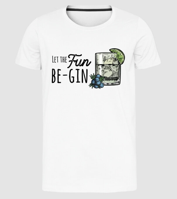 Let the fun be gin model alb pe tricou
