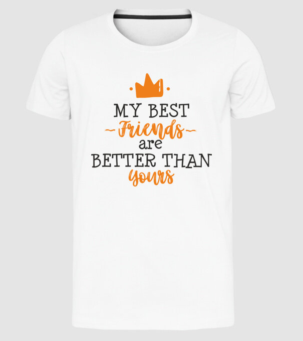 my best friends are better than yours model alb pe tricou