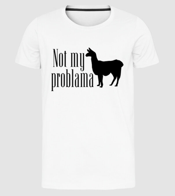 Not my problama model alb pe tricou