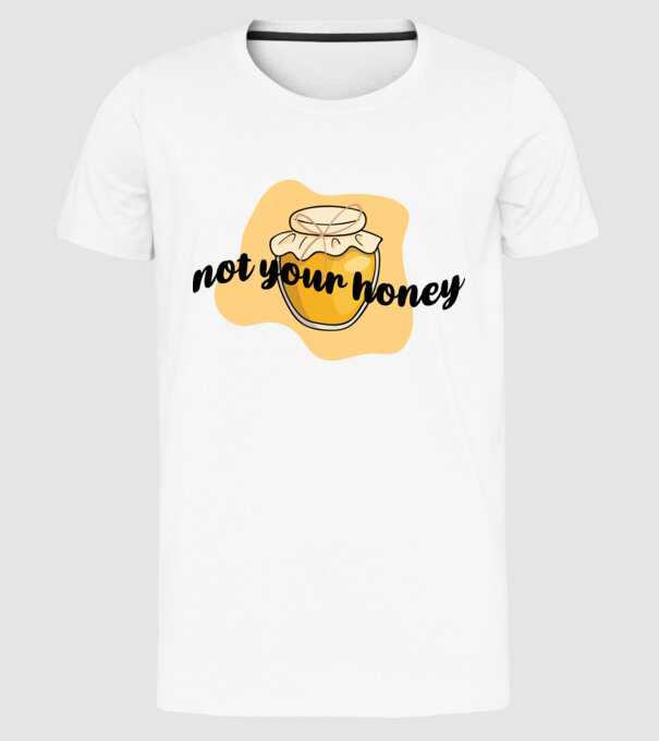 Not your honey model alb pe tricou