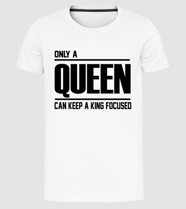 Only a Queen can keep a king in focused model alb pe tricou