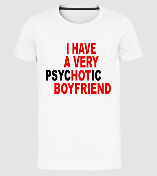 psycHOTic boyfriend model alb pe tricou
