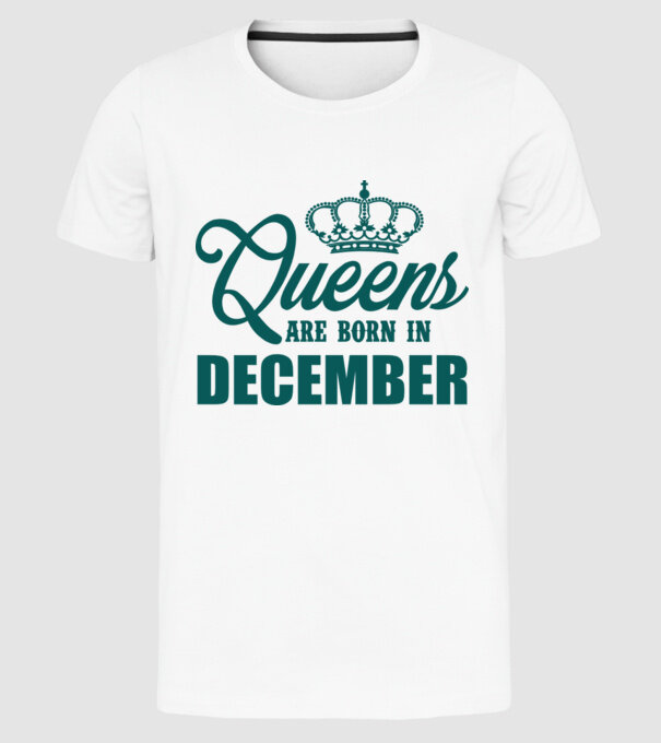 Queens are born in - December model alb pe tricou