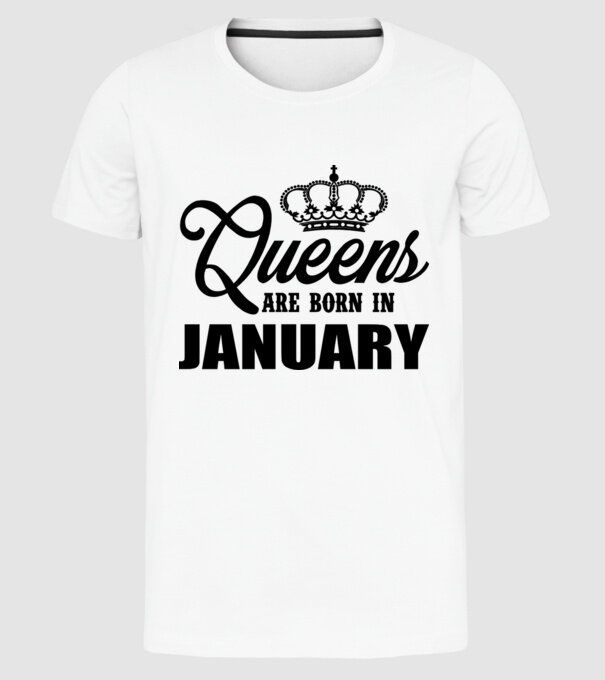 Queens are born in - January model alb pe tricou