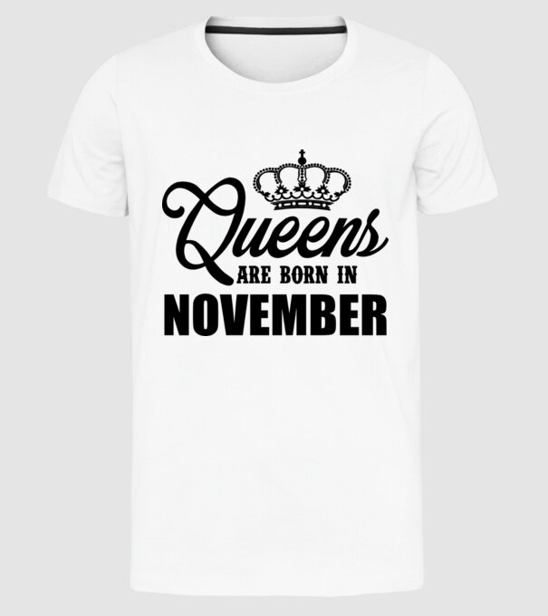 Queens are born in - November model alb pe tricou