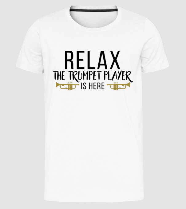 Relax the trumpet player is here model alb pe tricou