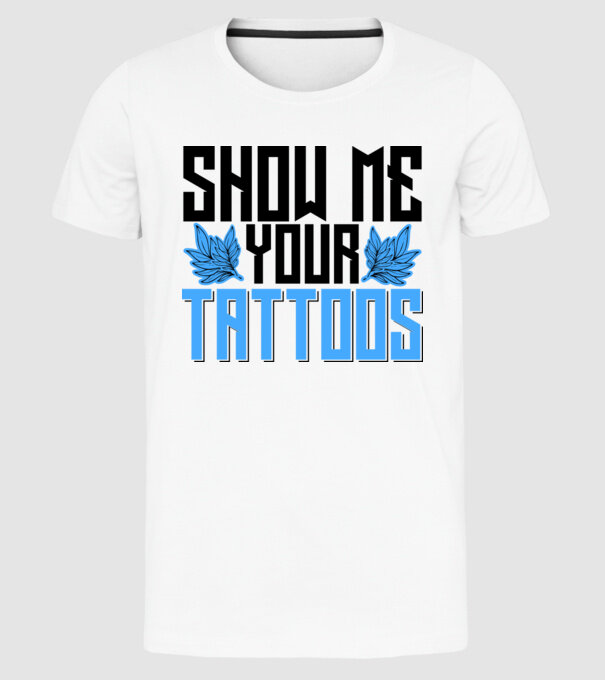 Show me your tattoos model alb pe tricou