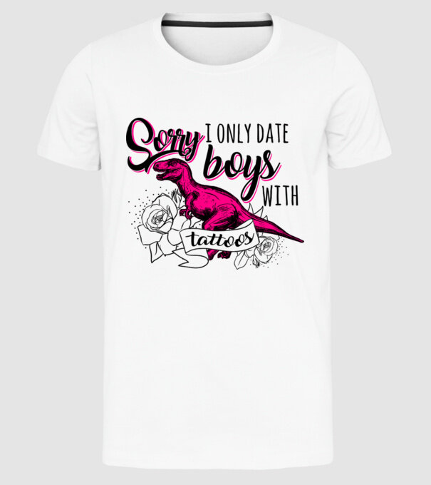Sorry, i only date boys with tattoos model alb pe tricou