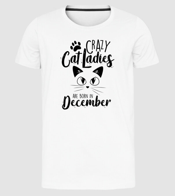 Crazy Cat Ladies are born in December model alb pe tricou