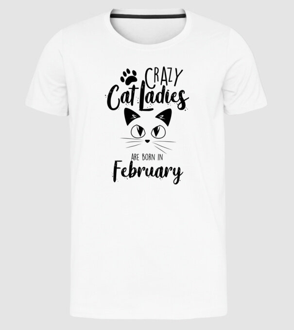 Crazy Cat Ladies are born in February model alb pe tricou