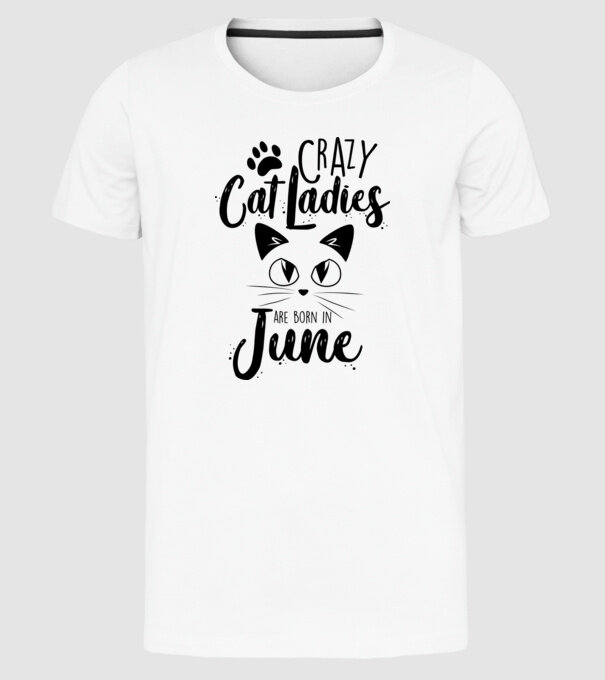 Crazy Cat Ladies are born in June model alb pe tricou