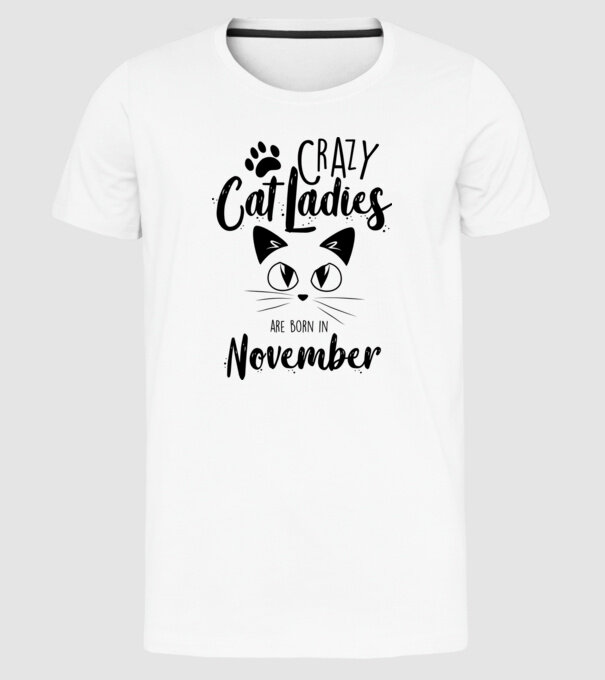 Crazy Cat Ladies are born in November model alb pe tricou
