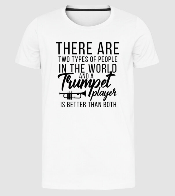 There are two types of people...trumpet model alb pe tricou