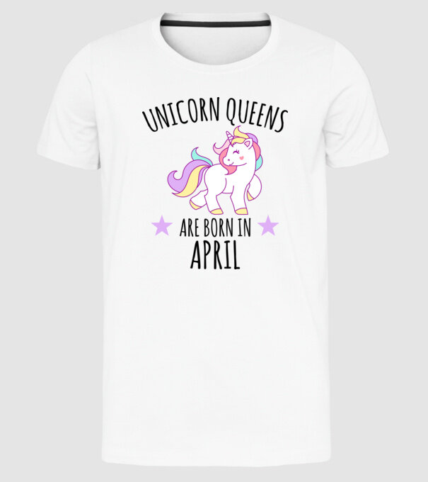 Unicorn queens are born in - April model alb pe tricou