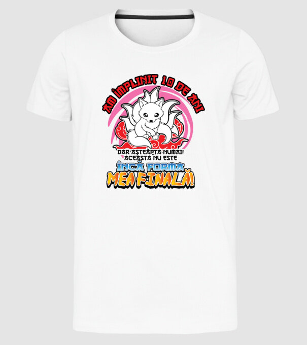Am împlinit 10 de ani - Dar așteaptă numai! Aceasta nu este încă forma mea finală! model alb pe tricou