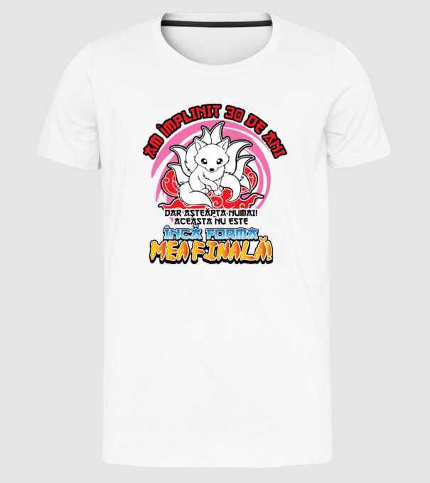 Am împlinit 30 de ani - Dar așteaptă numai! Aceasta nu este încă forma mea finală! model alb pe tricou