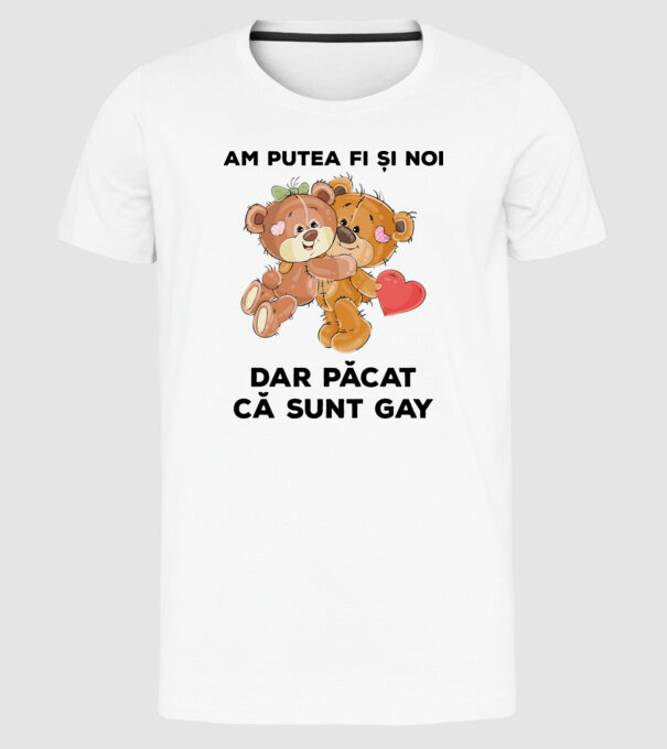 Am putea fi și noi, dar păcat că sunt gay model alb pe tricou