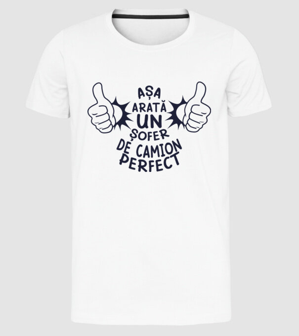 Așa arată un ȘOFER DE CAMION perfect model alb pe tricou