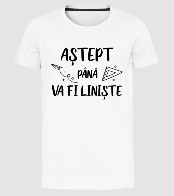 Aștept până va fi liniște model alb pe tricou