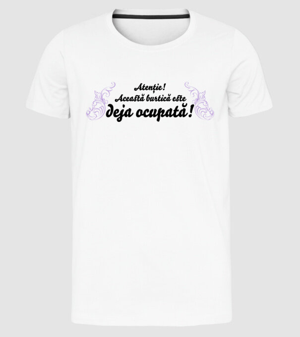 Atenție! Această burtică este deja ocupată! model alb pe tricou