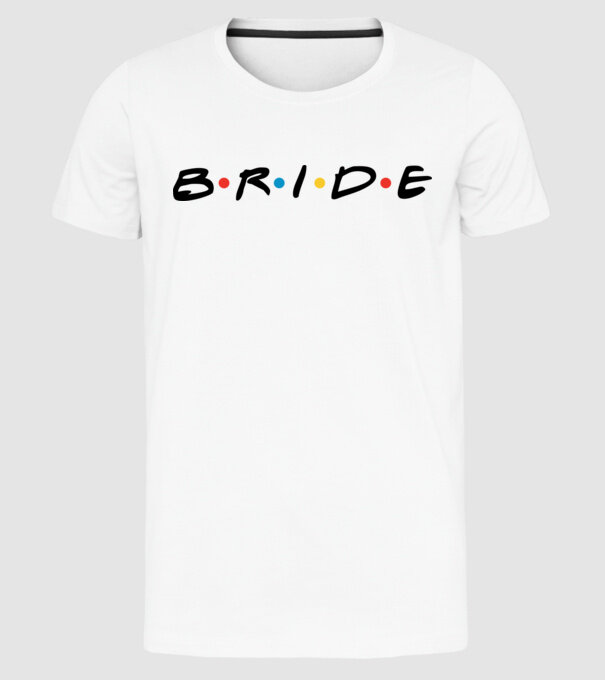 Bride Friends style drk model alb pe tricou