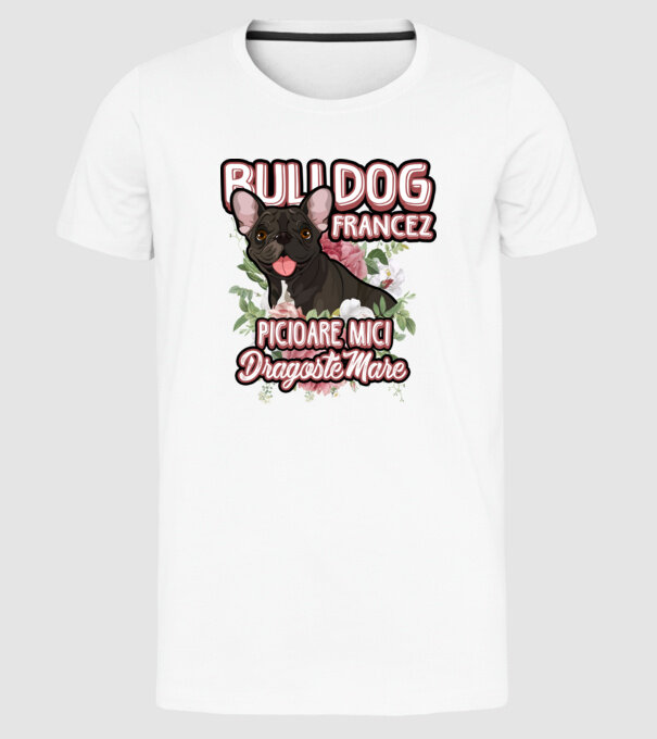 bulldog francez - picioare mici dragoste mare model alb pe tricou