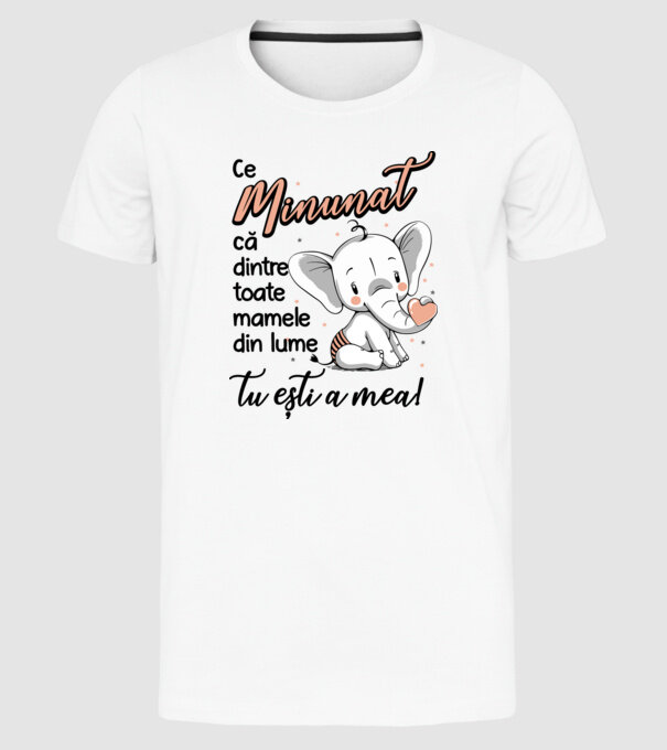 Ce minunat că dintre toate mamele din lume, tu ești a mea! model alb pe tricou