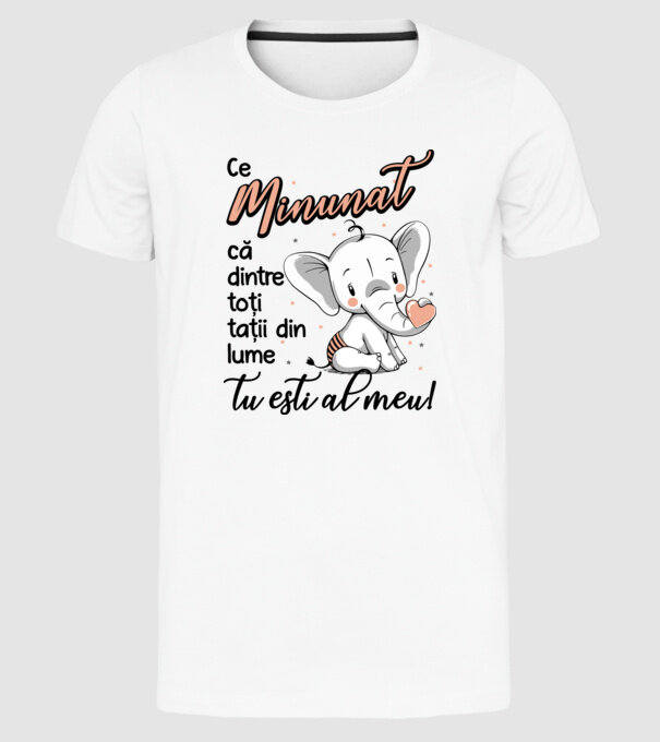 Ce minunat că dintre toți tații din lume, tu ești al meu! model alb pe tricou