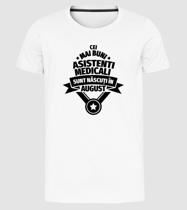 Cei mai buni asistenți medicali sunt născuți în August model alb pe tricou