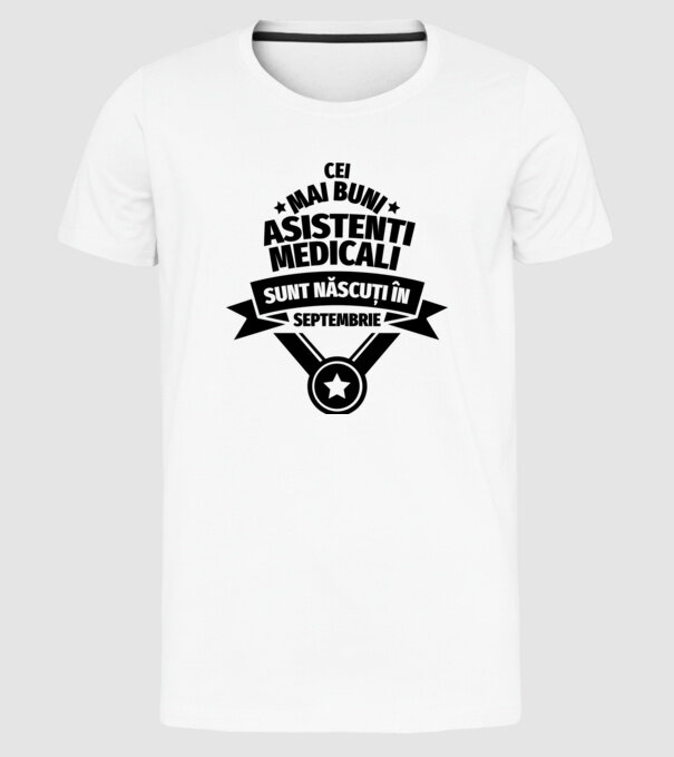 Cei mai buni asistenți medicali sunt născuți în Septembrie model alb pe tricou
