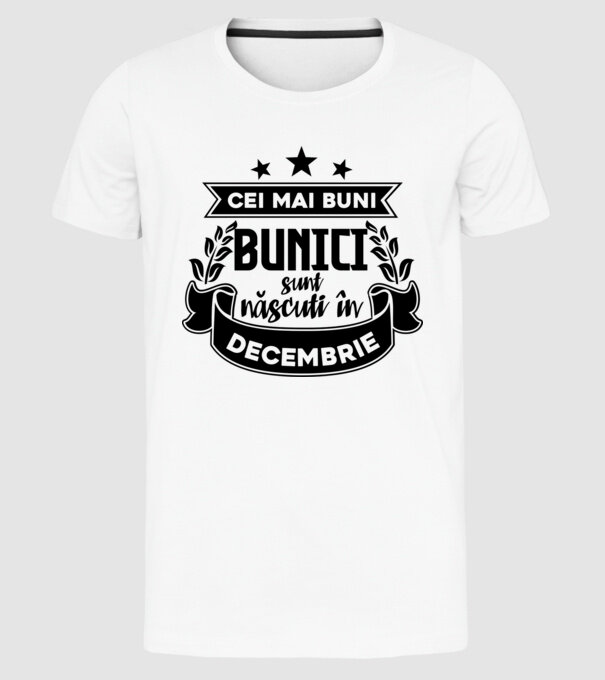 Cei mai BUNI BUNICI sunt născuți în decembrie model alb pe tricou