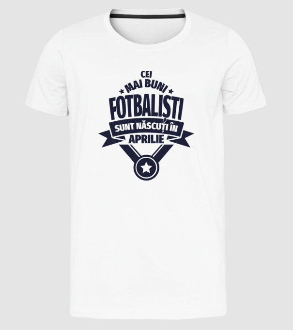 Cei mai buni fotbaliști sunt născuți în Aprilie model alb pe tricou
