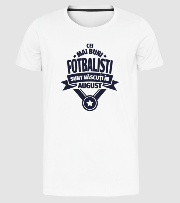 Cei mai buni fotbaliști sunt născuți în August model alb pe tricou