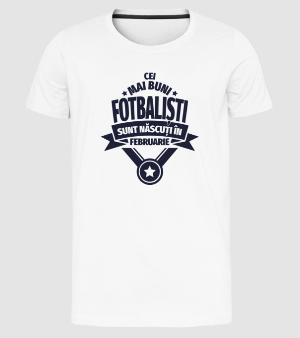 Cei mai buni fotbaliști sunt născuți în Februarie model alb pe tricou
