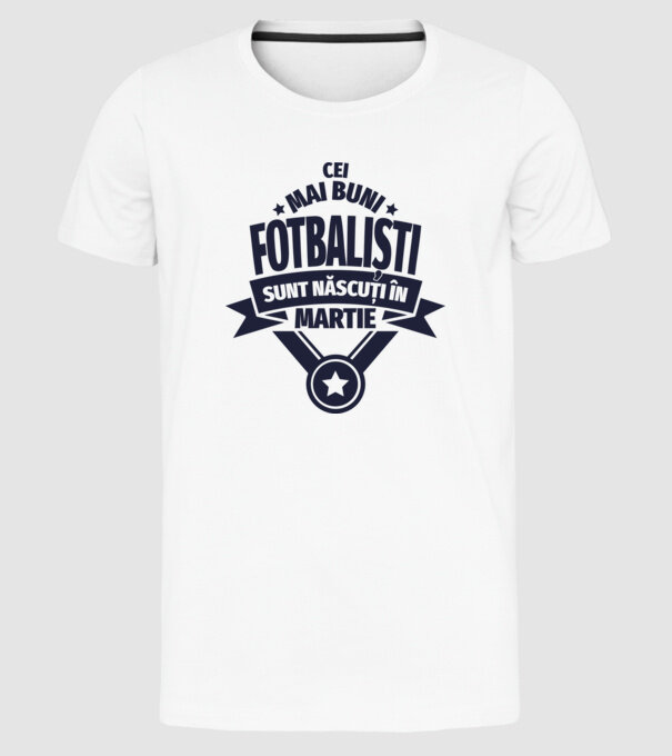 Cei mai buni fotbaliști sunt născuți în Martie model alb pe tricou