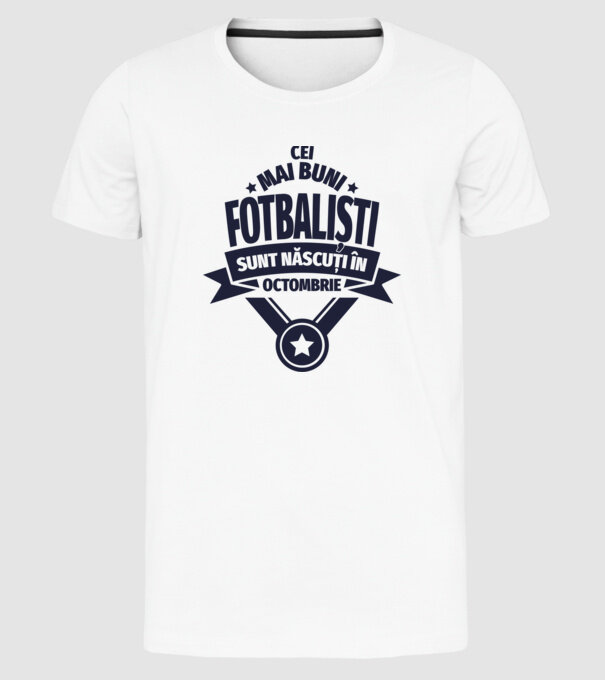 Cei mai buni fotbaliști sunt născuți în Octombrie model alb pe tricou