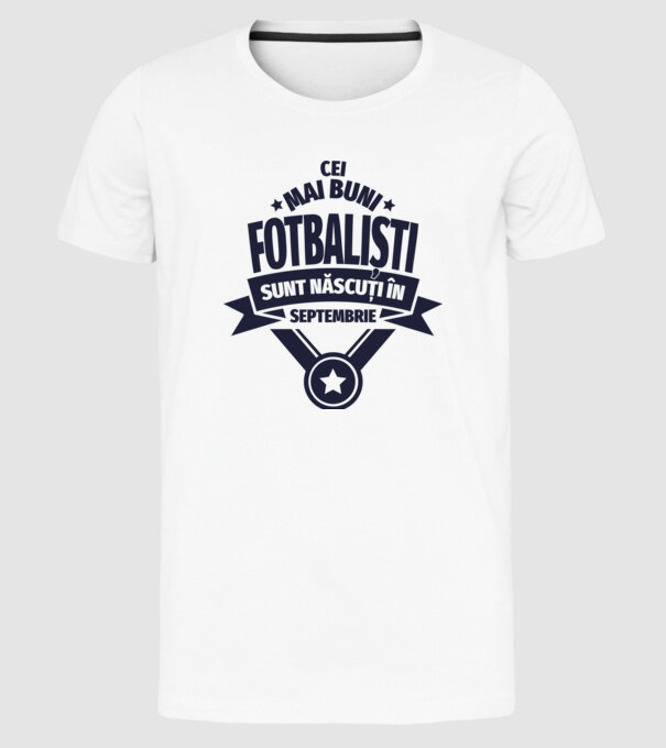 Cei mai buni fotbaliști sunt născuți în Septembrie model alb pe tricou