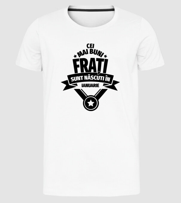 Cei mai buni frați sunt născuți în ianuarie. / Cele mai bune surori sunt născute în ianuarie. model alb pe tricou