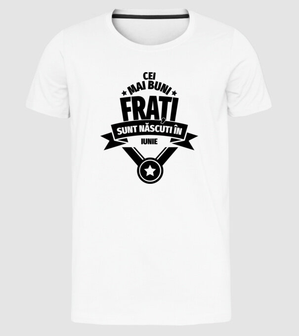 Cei mai buni frați sunt născuți în iunie. / Cele mai bune surori sunt născute în iunie. model alb pe tricou