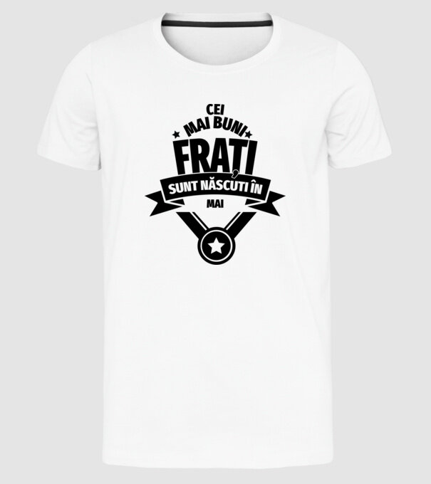 Cei mai buni frați sunt născuți în mai. / Cele mai bune surori sunt născute în mai. model alb pe tricou