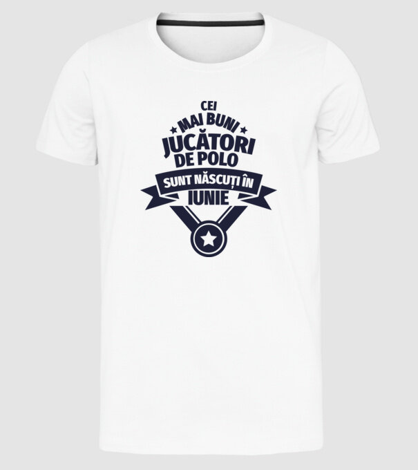 Cei mai buni jucători de polo sunt născuți în Iunie model alb pe tricou