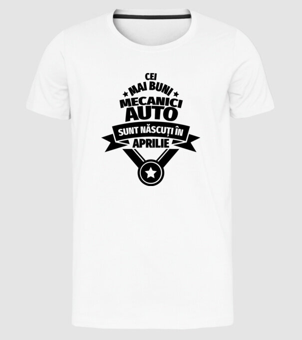 Cei mai buni mecanici auto sunt născuți în Aprilie model alb pe tricou