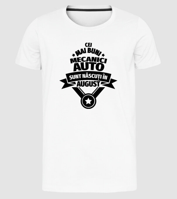 Cei mai buni mecanici auto sunt născuți în August model alb pe tricou