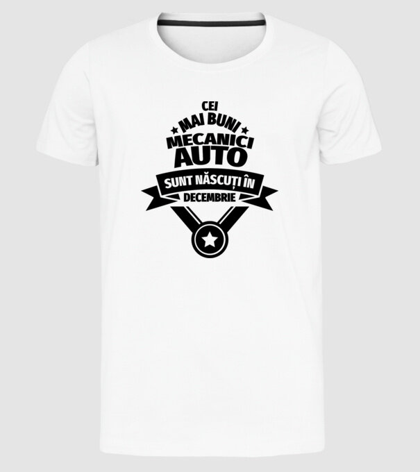Cei mai buni mecanici auto sunt născuți în Decembrie model alb pe tricou